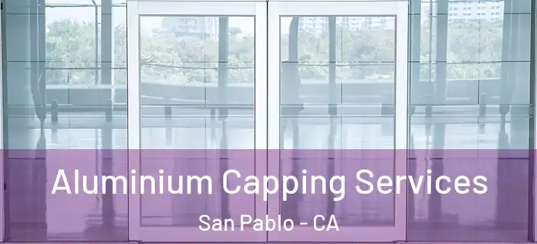  Aluminium Capping Services San Pablo - CA