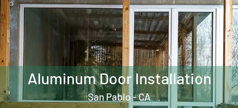  Aluminum Door Installation San Pablo - CA