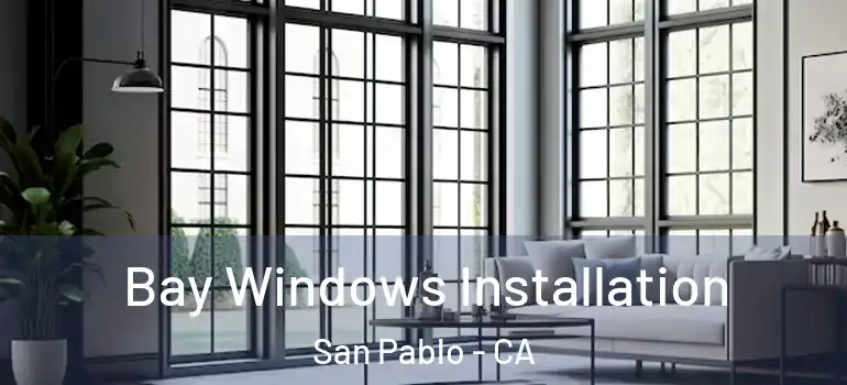  Bay Windows Installation San Pablo - CA