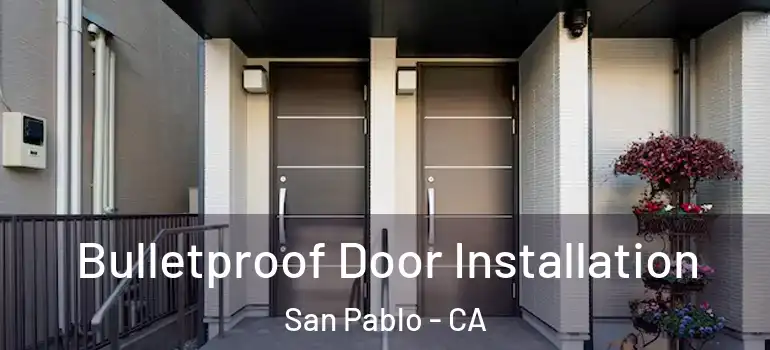  Bulletproof Door Installation San Pablo - CA