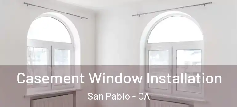  Casement Window Installation San Pablo - CA