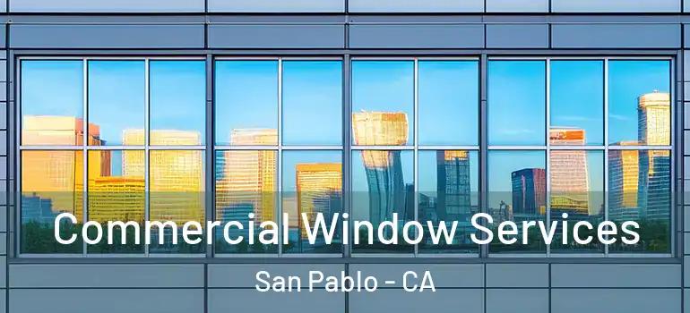 Commercial Window Services San Pablo - CA