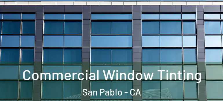  Commercial Window Tinting San Pablo - CA
