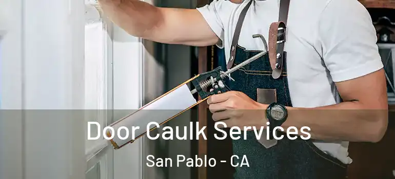  Door Caulk Services San Pablo - CA