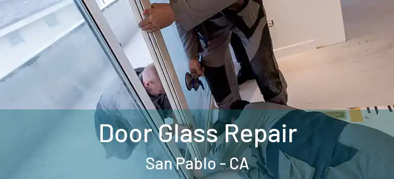  Door Glass Repair San Pablo - CA