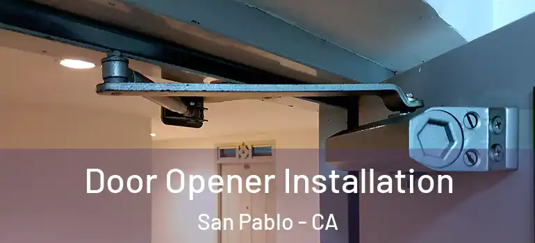  Door Opener Installation San Pablo - CA