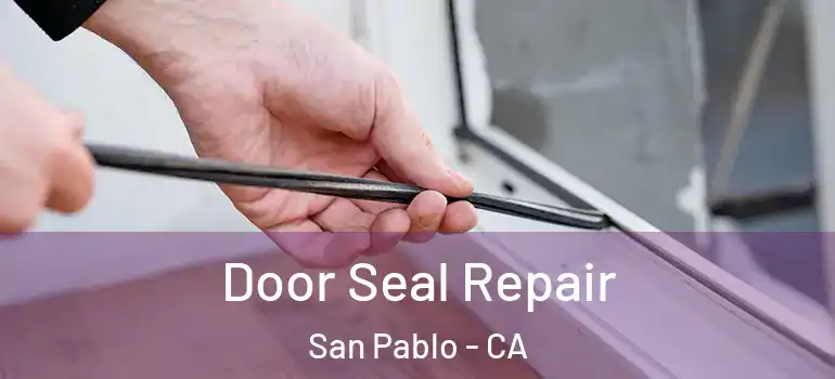  Door Seal Repair San Pablo - CA