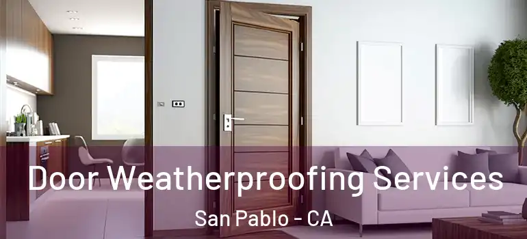  Door Weatherproofing Services San Pablo - CA