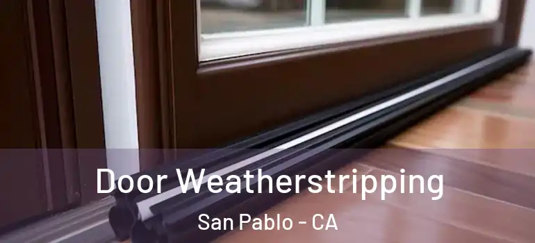  Door Weatherstripping San Pablo - CA