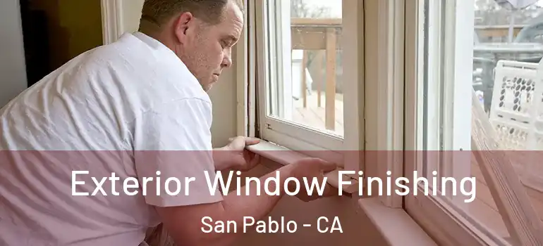  Exterior Window Finishing San Pablo - CA