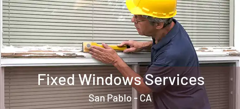  Fixed Windows Services San Pablo - CA