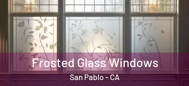  Frosted Glass Windows San Pablo - CA