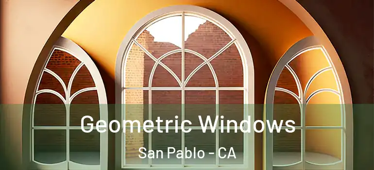  Geometric Windows San Pablo - CA