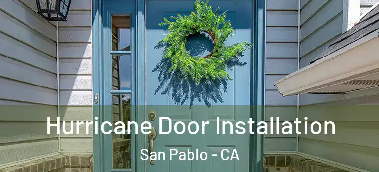  Hurricane Door Installation San Pablo - CA