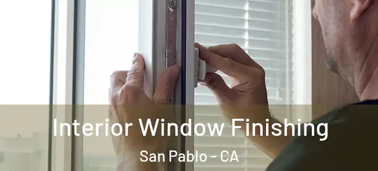  Interior Window Finishing San Pablo - CA