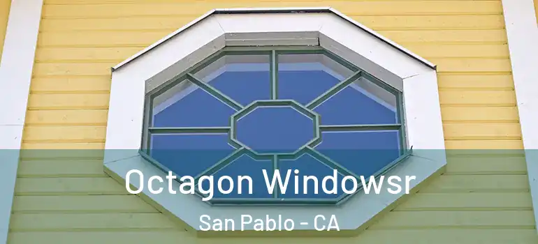  Octagon Windowsr San Pablo - CA