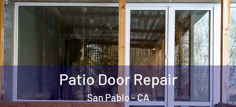  Patio Door Repair San Pablo - CA