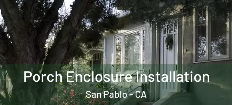  Porch Enclosure Installation San Pablo - CA