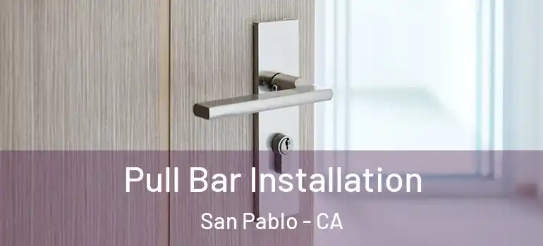  Pull Bar Installation San Pablo - CA