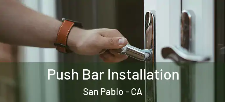  Push Bar Installation San Pablo - CA