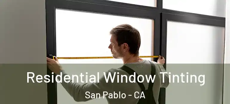  Residential Window Tinting San Pablo - CA