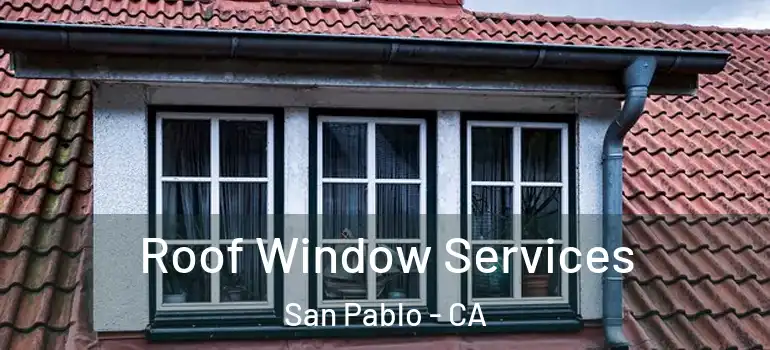  Roof Window Services San Pablo - CA