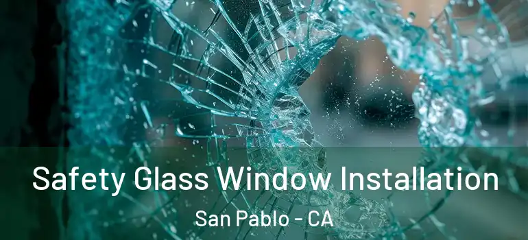  Safety Glass Window Installation San Pablo - CA