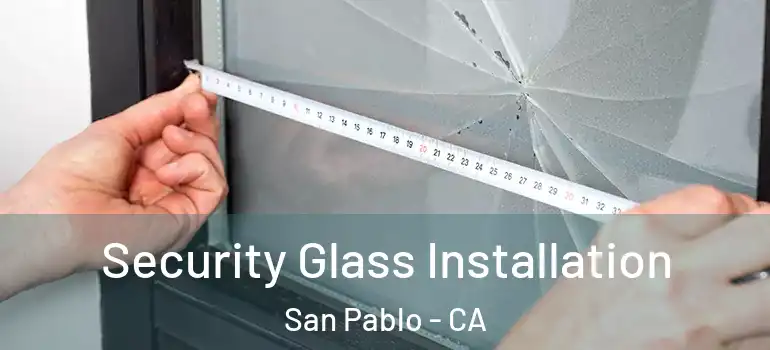  Security Glass Installation San Pablo - CA