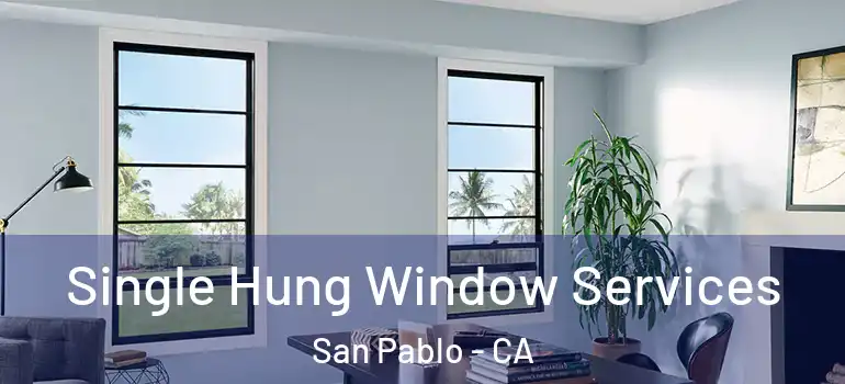  Single Hung Window Services San Pablo - CA