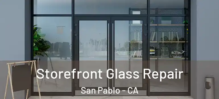  Storefront Glass Repair San Pablo - CA