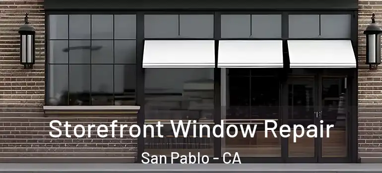  Storefront Window Repair San Pablo - CA