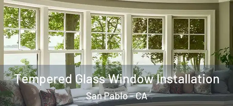  Tempered Glass Window Installation San Pablo - CA
