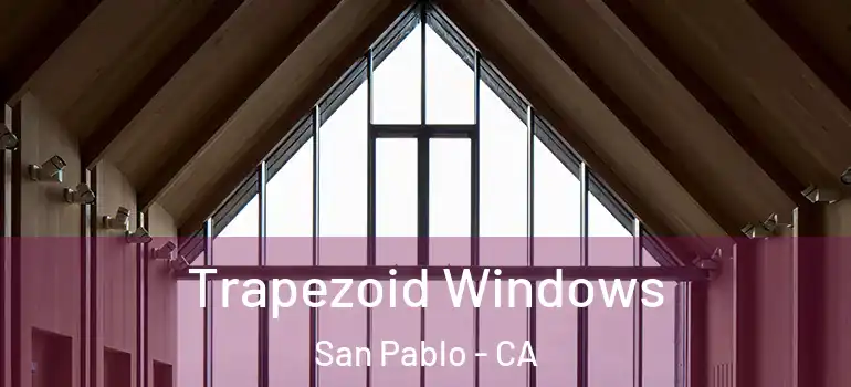  Trapezoid Windows San Pablo - CA
