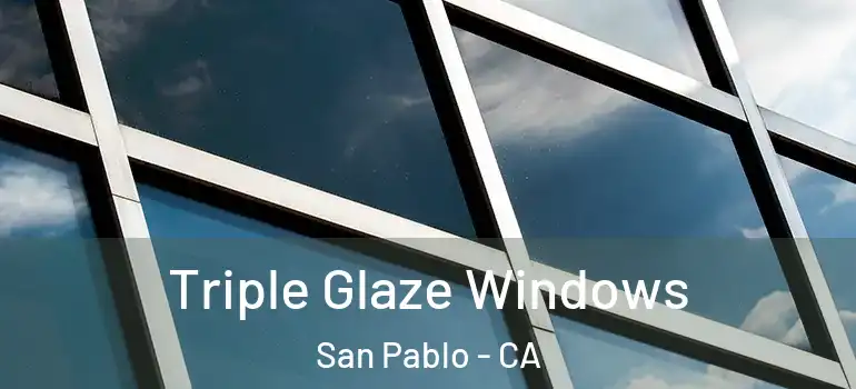 Triple Glaze Windows San Pablo - CA