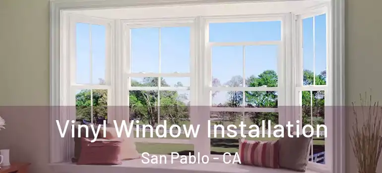  Vinyl Window Installation San Pablo - CA