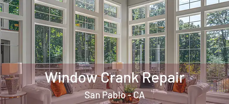  Window Crank Repair San Pablo - CA
