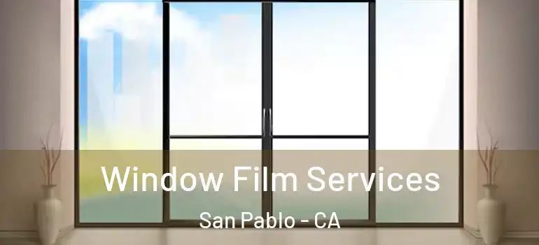  Window Film Services San Pablo - CA