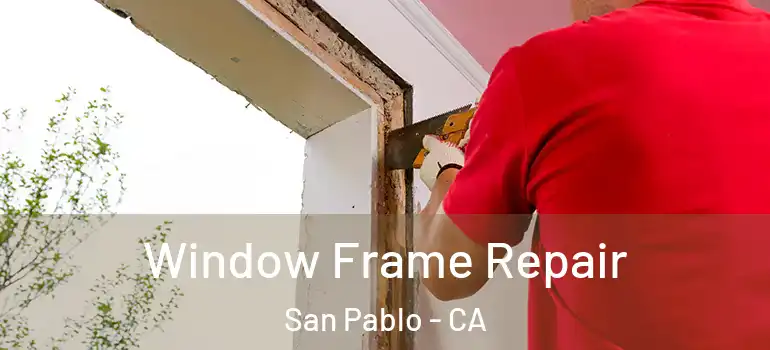  Window Frame Repair San Pablo - CA