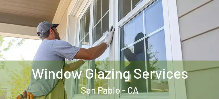  Window Glazing Services San Pablo - CA