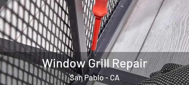  Window Grill Repair San Pablo - CA