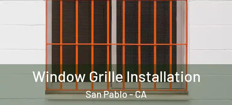  Window Grille Installation San Pablo - CA
