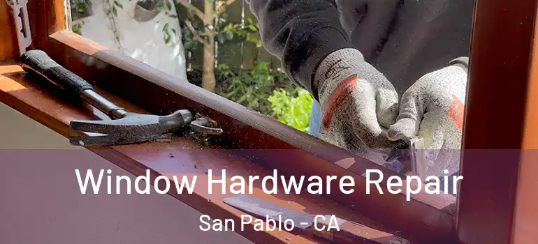  Window Hardware Repair San Pablo - CA