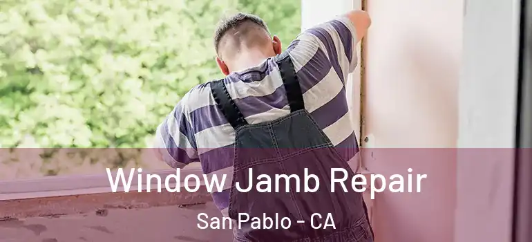  Window Jamb Repair San Pablo - CA