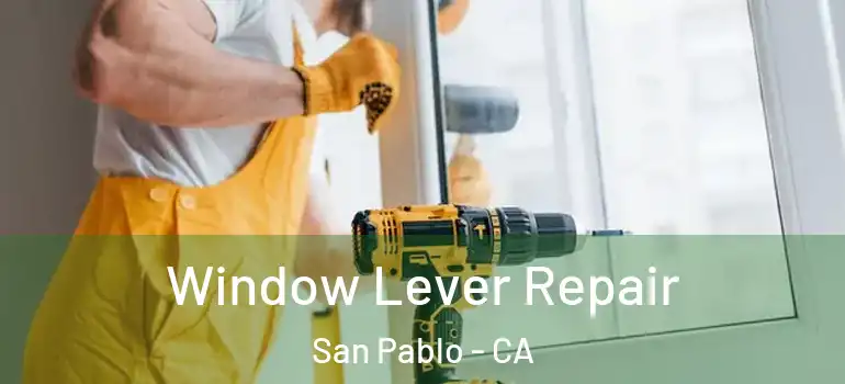  Window Lever Repair San Pablo - CA