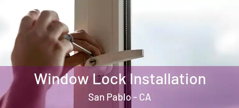 Window Lock Installation San Pablo - CA