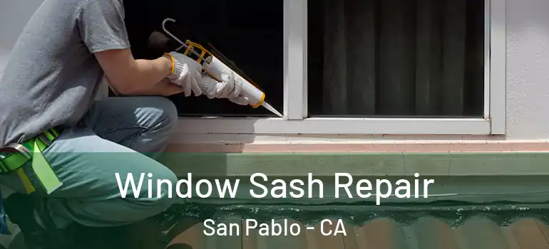  Window Sash Repair San Pablo - CA