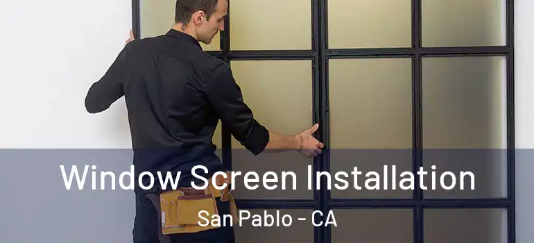  Window Screen Installation San Pablo - CA