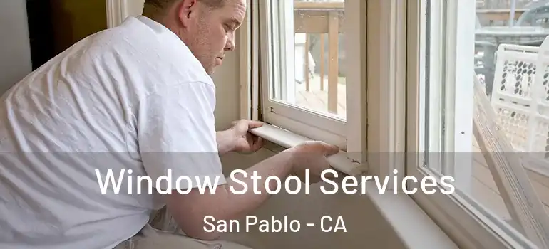 Window Stool Services San Pablo - CA